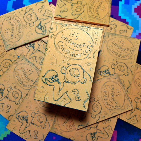 it's unforseen consequences! - Mini Sketch Zine